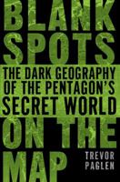 Blank Spots on the Map: The Dark Geography of the Pentagon's Secret World 0525951016 Book Cover