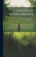 Geistliche Sendschreiben: Welche wegen ihrer sonderbahren Vortrefflichkeit männiglichen, sonderheitlich denen Seelsorgern, und geistlichen ... in das Teutsche. 1021032085 Book Cover
