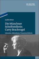 Die Münchner Schriftstellerin Carry Brachvogel: Literatin, Salondame, Frauenrechtlerin 3110490641 Book Cover