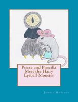 Pierre and Priscilla Meet the Hairy Eyeball Monster 1475274742 Book Cover