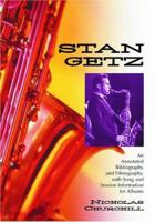 Stan Getz: An Annotated Bibliography and Filmography, with Song and Session Information 0786419490 Book Cover