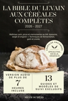 La Bible du Levain aux Céréales Complètes: Maîtrisez pain, pizza et viennoiseries au blé, épeautre, seigle et engrain + Techniques de fermentation, goût et croûte (French Edition) B0GPPW1KLJ Book Cover