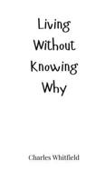 Living Without Knowing Why 1805661914 Book Cover