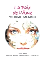 La paix de l'âme: Auto Analyse Auto Guerison (French Edition) 2322583480 Book Cover