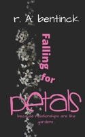 Falling for PETALS: because relationships are like gardens, you reap what you sow 0999444573 Book Cover