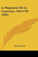 Le Regiment De La Couronne, 1643-1791 (1891) 1144977460 Book Cover