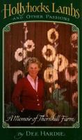 Hollyhocks, Lambs, and Other Passions: A Memoir of Thornhill Farm 0689115539 Book Cover