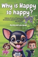 Why Is Happy So Happy?: Advice from a Puppy on Handling Big Emotions and Finding Joy in the Present Moment. B0FLF26Z67 Book Cover