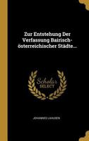 Zur Entstehung Der Verfassung Bairisch-�sterreichischer St�dte... 0341576204 Book Cover