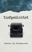 tiefgedichtet: Gedichte und Kurzgedachtes 375623343X Book Cover