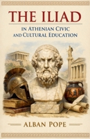 The Iliad in Athenian Civic and Cultural Education B0H191H3DC Book Cover