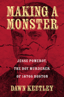 Making a Monster: Jesse Pomeroy, the Boy Murderer of 1870s Boston 162534273X Book Cover