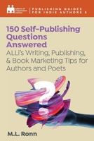 150 Self-Publishing Questions Answered: ALLi’s Writing, Publishing, & Book Marketing Tips for Authors and Poets 191334990X Book Cover