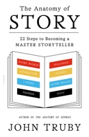 The Anatomy of Story: 22 Steps to Becoming a Master Storyteller 0865479933 Book Cover
