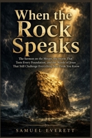 When the Rock Speaks: The Sermon on the Mount, the Storm That Tests Every Foundation, and the Words of Jesus That Still Challenge Everything You Think You Know B0GYYV25YT Book Cover
