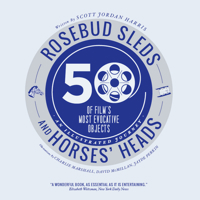 Rosebud Sleds and Horses' Heads: 50 of Film's Most Evocative Objects: An Illustrated Journey 1783200405 Book Cover