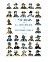 Uniforms of the U.S. State Police & Highway Patrols 1471777294 Book Cover