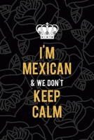 I'm Mexican & We Don't Keep Calm: All Purpose 6x9 Blank Lined Notebook Journal Way Better Than A Card Trendy Unique Gift Grey Roses Cholo 1708884408 Book Cover