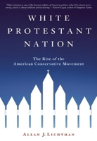 White Protestant Nation: The Rise of the American Conservative Movement 0871139847 Book Cover