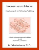 Spazieren, Joggen, & Laufen: Die Wissenschaft der Athletisches Ausbildung: Daten & Diagramme f�r Wissenschaft Labor: Band 1 1492806838 Book Cover