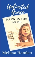 Unlimited Grace: Back In His Arms 1953056245 Book Cover