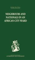 Neighbours and Nationals in an African City Ward 113886191X Book Cover