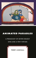 Animated Parables: A Pedagogy of Seven Deadly Sins and a Few Virtues 197871503X Book Cover
