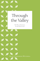 Through the Valley: Walking with God in the Final Hours 1847301746 Book Cover