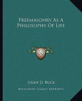 Freemasonry As A Philosophy Of Life 1419125397 Book Cover