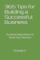 365 Tips for Building a Successful Business: Practical Daily Advice to Grow Your Venture B0GBV4X851 Book Cover