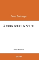 À TROIS POUR UN SOLEIL (French Edition) 2414586788 Book Cover