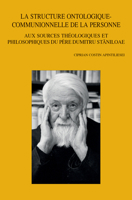 La Structure Ontologique-Communionnelle de la Personne: Aux Sources Theologiques Et Philosophiques Du Pere Dumitru Staniloae 9042943483 Book Cover