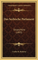 Das Serbische Parlament: Skupschtina (1895) 1160375739 Book Cover