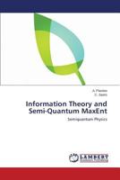 Information Theory and Semi-Quantum MaxEnt: Semiquantum Physics 3659298026 Book Cover