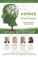 The POWER of MENTAL WEALTH Featuring Captain Rex Witkamp: Success Begins from Within 1951502574 Book Cover