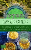 Beyond Cannabis Extracts: The Handbook to DIY Concentrates, Hash and Original Methods for Marijuana Extracts 1543091016 Book Cover