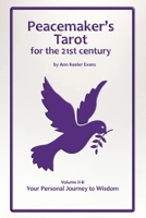 Peacemaker's Tarot for the 21st Century - Volume II-B: Your Personal Journey to Wisdom B0C2SFNGGY Book Cover