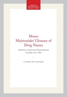 Moses Maimonides’ Glossary of Drug Names: Memoirs, American Philosophical Society (vol. 135) (Memoirs of the American Philosophical Society) 1422380335 Book Cover