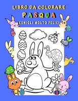 Libro da colorare Pasqua Conigli molto felici: Libro da colorare di Pasqua per bambini 5-8 anni | 50 disegni divertenti con Conigli Galline Pulcini e Uova di Pasqua B08WYDVQX2 Book Cover