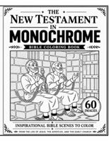 The New Testament in Monochrome: Bible Coloring Book (The Bible in Monochrome) B0H8L2JDC1 Book Cover
