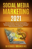 Social Media Marketing 2021: Turn your Business or Personal Brand Online Presence on Facebook, Instagram and Youtube into a Money Making Machine - For Beginner and Expert Digital Marketing Enthusiasts B08T74BF95 Book Cover