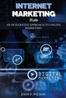Internet Marketing Bible: An Integrated Approach to Online Marketing. 180172475X Book Cover