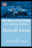 The Roar of the Lions: A Complete History of the Detroit Lions: "I was There" Front Page Mike Rage B0DPXFH4LJ Book Cover