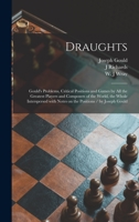 Draughts: Gould's Problems, Critical Positions and Games by All the Greatest Players and Composers of the World, the Whole Interspersed With Notes on the Positions / by Joseph Gould 1014067138 Book Cover