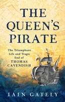 The Queen's Pirate: The Triumphant Life and Tragic End of Thomas Cavendish, Elizabethan Privateer B0GRPTN8FL Book Cover