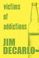 Victims of Addictions 1615461833 Book Cover