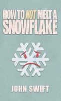 How Not to Melt a Snowflake: All the Things That Are Still Safe to Talk about Without People Flipping Out 0692115951 Book Cover