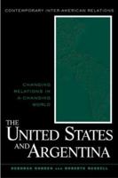 The United States and Argentina: Changing Relations in a Changing World (Contemporary Inter-American Relations) 0415932807 Book Cover