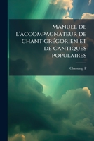 Manuel de l'accompagnateur de chant grÃ(c)gorien et de cantiques populaires (French Edition) 1024134113 Book Cover