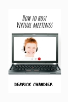 How to Host Virtual Meetings: Visual Etiquette In a Digital Economy B08DVJBR1Z Book Cover